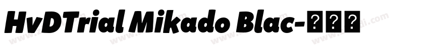 HvDTrial Mikado Blac字体转换 HvDTrial Mikado Blac字体转换